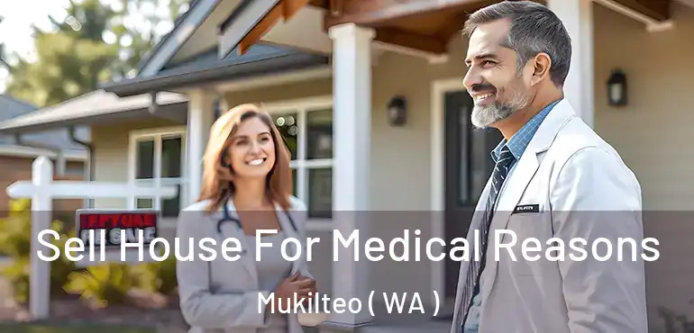  Sell House For Medical Reasons Mukilteo ( WA )