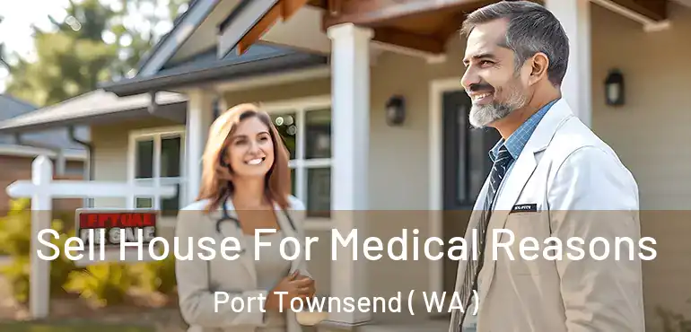  Sell House For Medical Reasons Port Townsend ( WA )