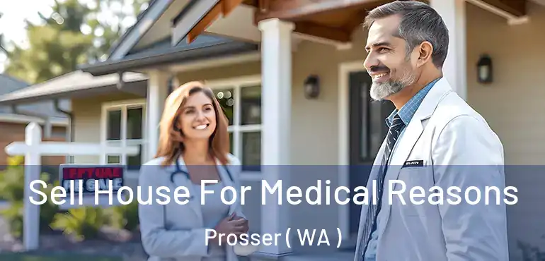  Sell House For Medical Reasons Prosser ( WA )