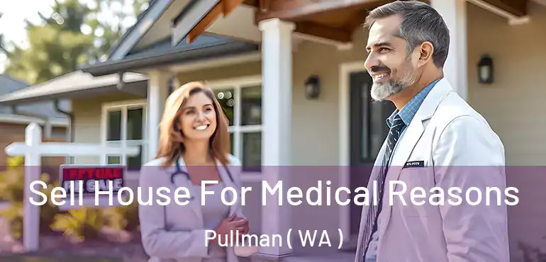  Sell House For Medical Reasons Pullman ( WA )