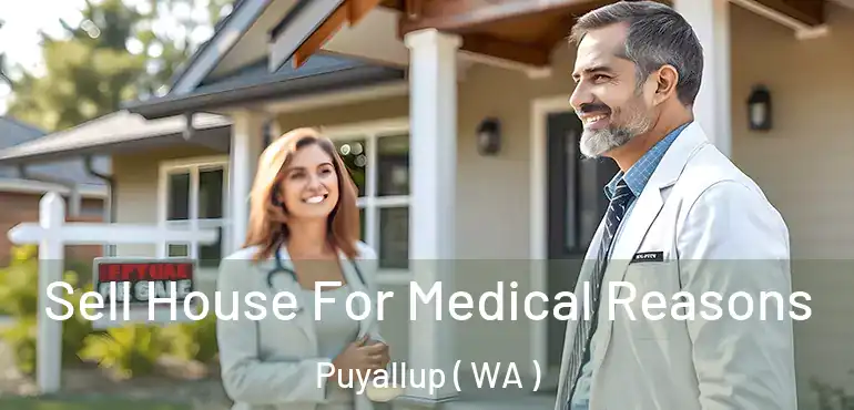  Sell House For Medical Reasons Puyallup ( WA )