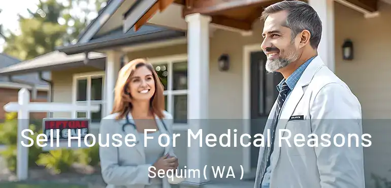  Sell House For Medical Reasons Sequim ( WA )