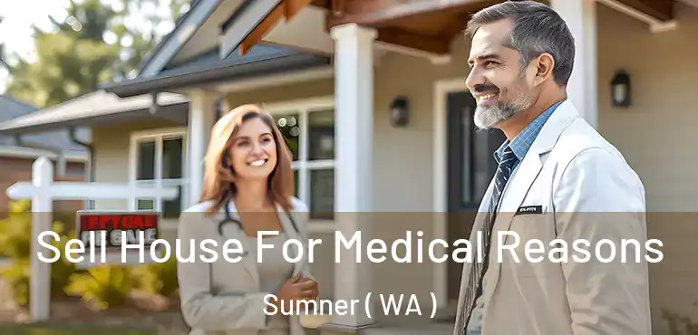  Sell House For Medical Reasons Sumner ( WA )