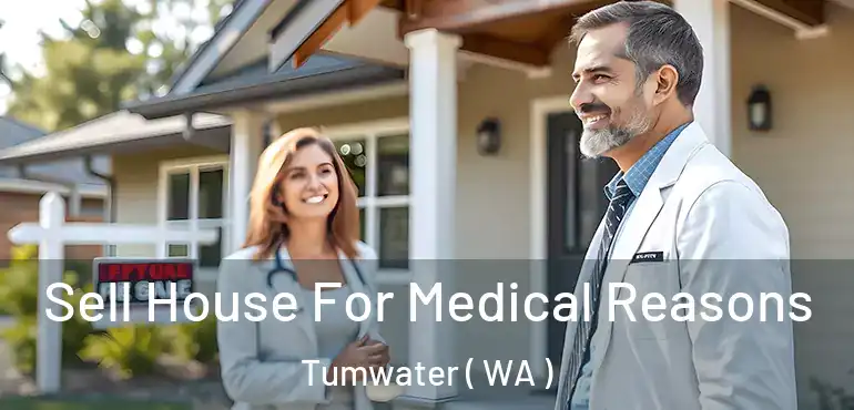  Sell House For Medical Reasons Tumwater ( WA )