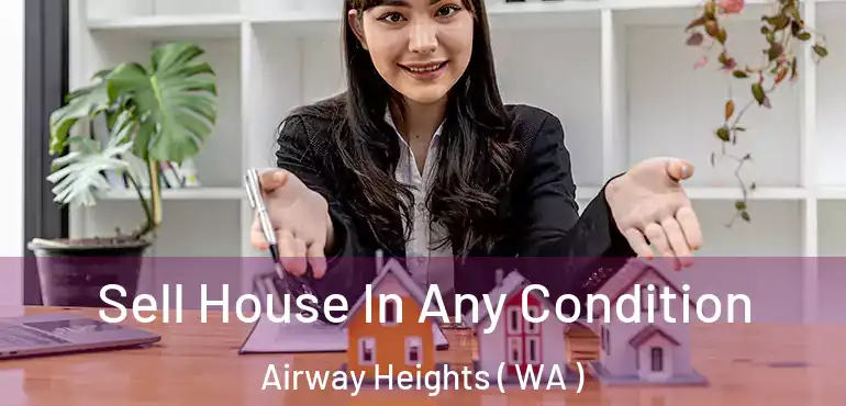  Sell House In Any Condition Airway Heights ( WA )