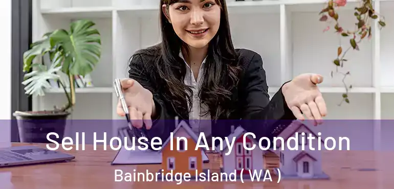  Sell House In Any Condition Bainbridge Island ( WA )