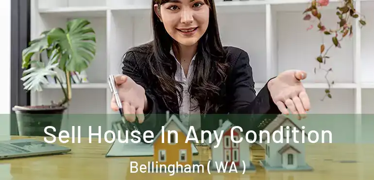  Sell House In Any Condition Bellingham ( WA )