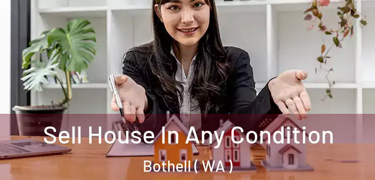  Sell House In Any Condition Bothell ( WA )