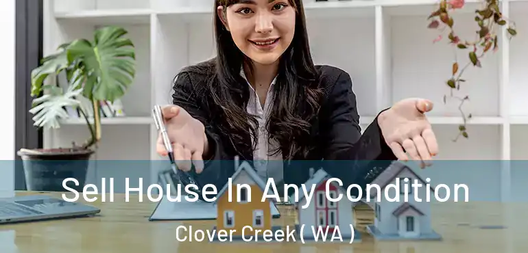  Sell House In Any Condition Clover Creek ( WA )