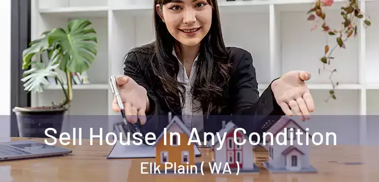  Sell House In Any Condition Elk Plain ( WA )