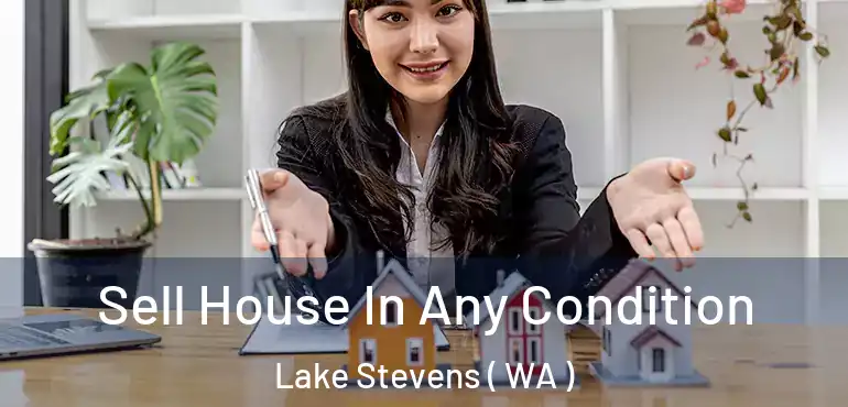  Sell House In Any Condition Lake Stevens ( WA )