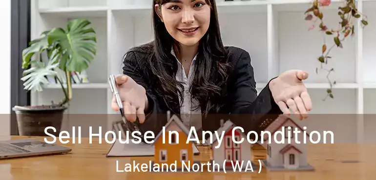  Sell House In Any Condition Lakeland North ( WA )