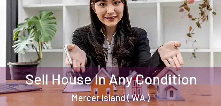  Sell House In Any Condition Mercer Island ( WA )