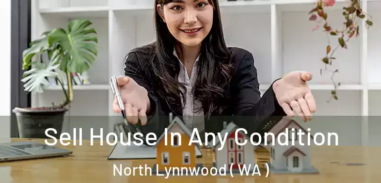  Sell House In Any Condition North Lynnwood ( WA )