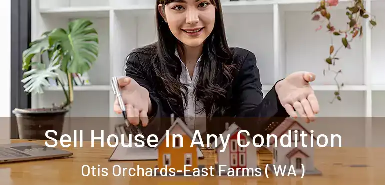  Sell House In Any Condition Otis Orchards-East Farms ( WA )