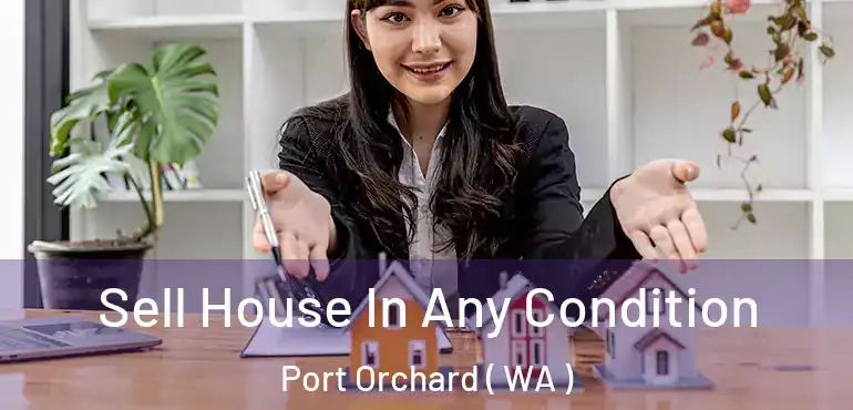  Sell House In Any Condition Port Orchard ( WA )