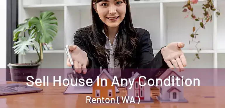  Sell House In Any Condition Renton ( WA )