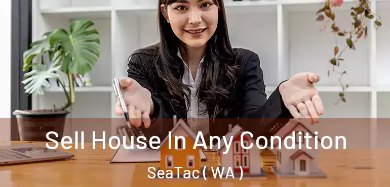 Sell House In Any Condition SeaTac ( WA )