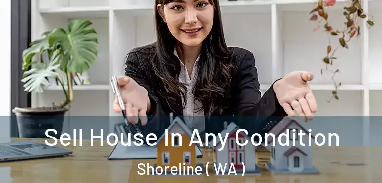  Sell House In Any Condition Shoreline ( WA )