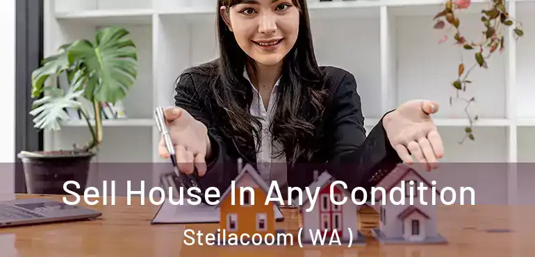  Sell House In Any Condition Steilacoom ( WA )