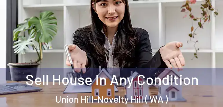  Sell House In Any Condition Union Hill-Novelty Hill ( WA )