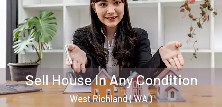  Sell House In Any Condition West Richland ( WA )