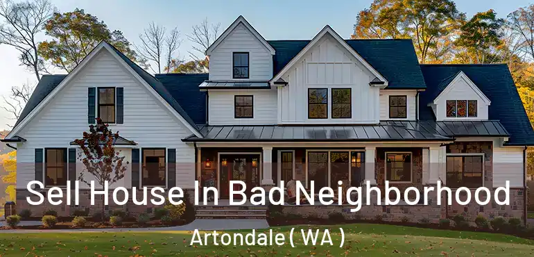  Sell House In Bad Neighborhood Artondale ( WA )