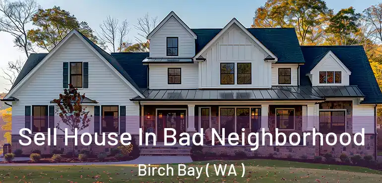  Sell House In Bad Neighborhood Birch Bay ( WA )