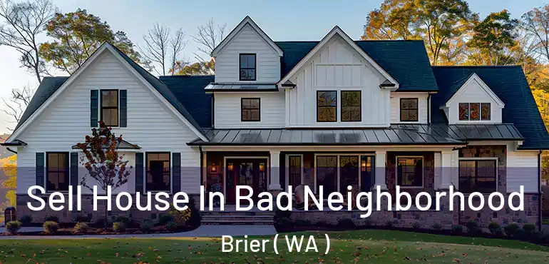  Sell House In Bad Neighborhood Brier ( WA )