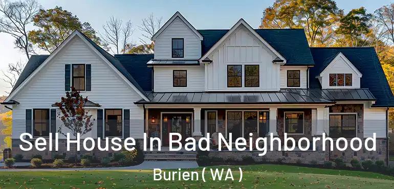  Sell House In Bad Neighborhood Burien ( WA )