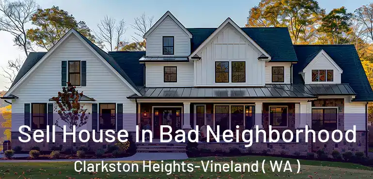  Sell House In Bad Neighborhood Clarkston Heights-Vineland ( WA )