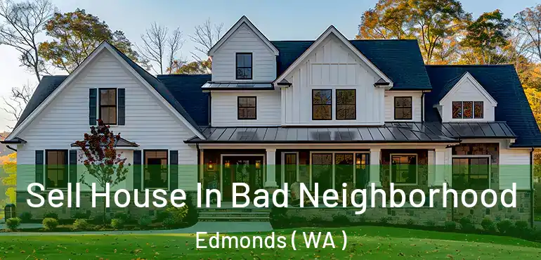  Sell House In Bad Neighborhood Edmonds ( WA )