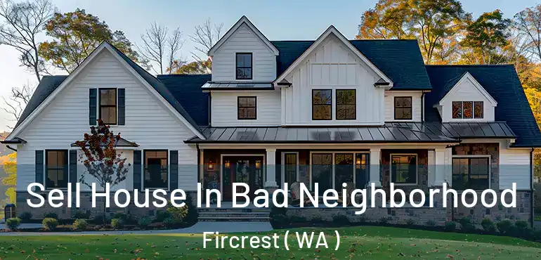  Sell House In Bad Neighborhood Fircrest ( WA )