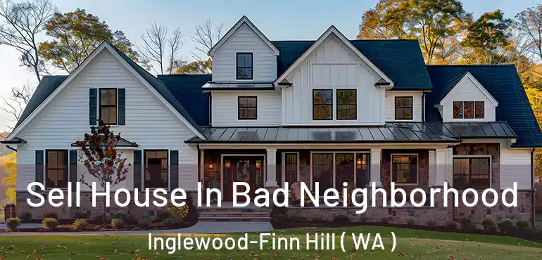  Sell House In Bad Neighborhood Inglewood-Finn Hill ( WA )