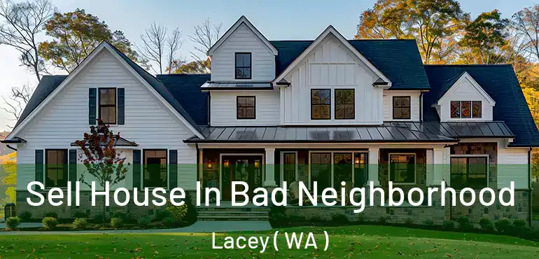  Sell House In Bad Neighborhood Lacey ( WA )