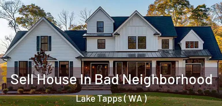  Sell House In Bad Neighborhood Lake Tapps ( WA )