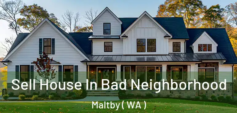  Sell House In Bad Neighborhood Maltby ( WA )