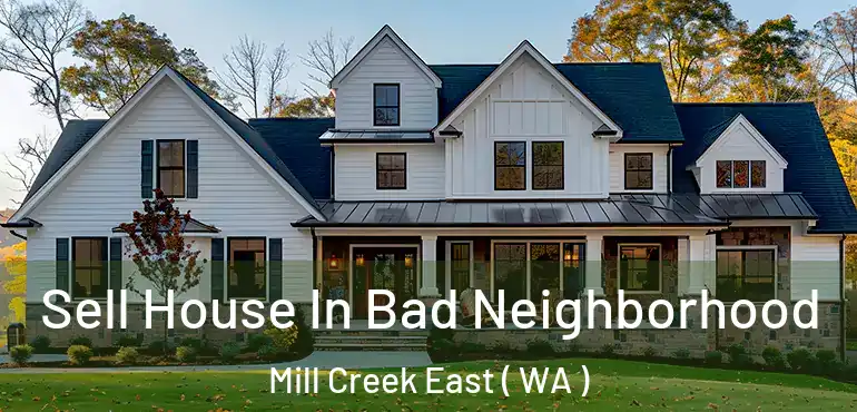  Sell House In Bad Neighborhood Mill Creek East ( WA )