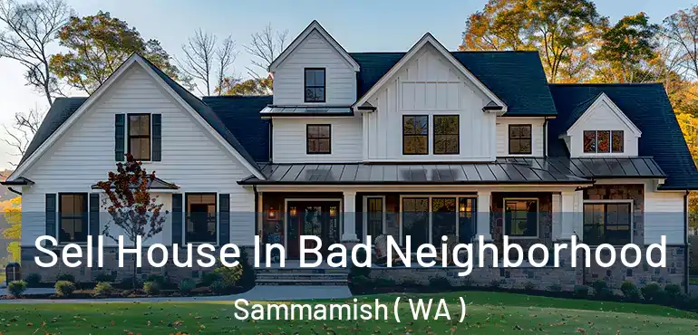  Sell House In Bad Neighborhood Sammamish ( WA )