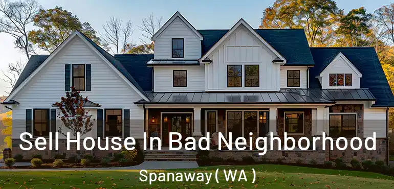  Sell House In Bad Neighborhood Spanaway ( WA )