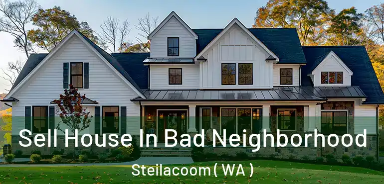  Sell House In Bad Neighborhood Steilacoom ( WA )
