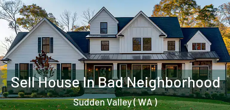 Sell House In Bad Neighborhood Sudden Valley ( WA )