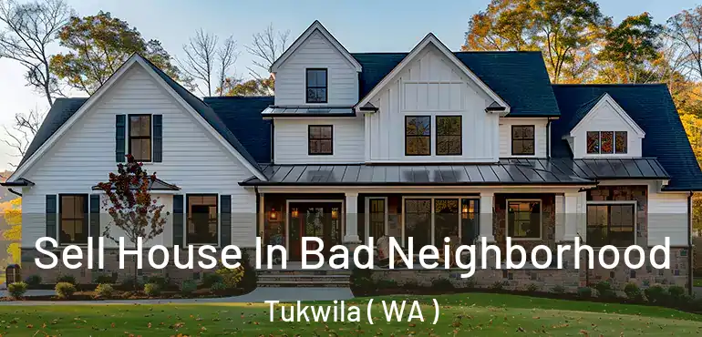 Sell House In Bad Neighborhood Tukwila ( WA )