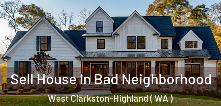  Sell House In Bad Neighborhood West Clarkston-Highland ( WA )