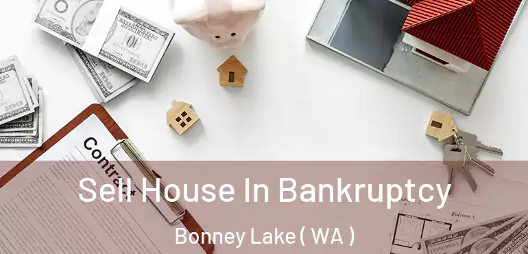  Sell House In Bankruptcy Bonney Lake ( WA )