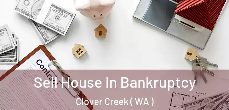  Sell House In Bankruptcy Clover Creek ( WA )