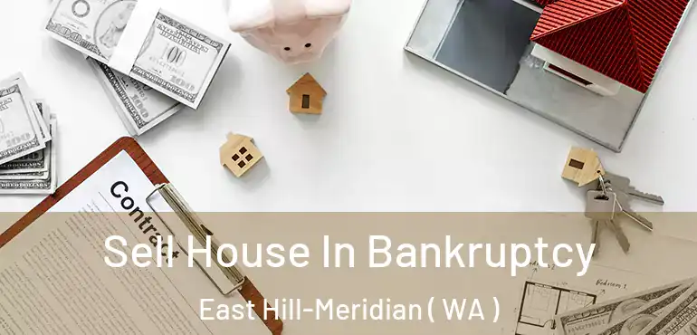  Sell House In Bankruptcy East Hill-Meridian ( WA )