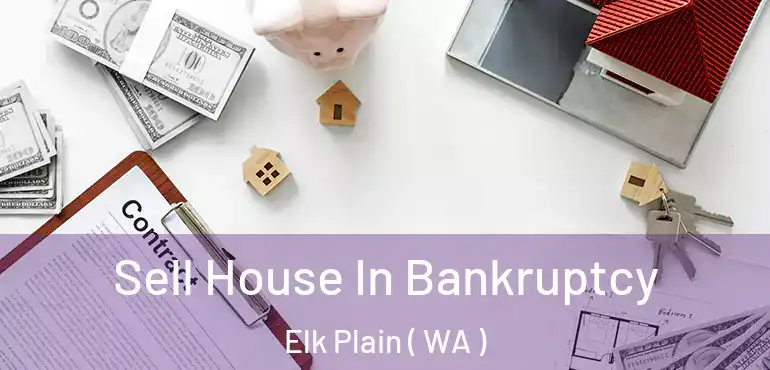  Sell House In Bankruptcy Elk Plain ( WA )