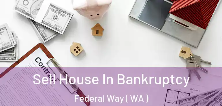  Sell House In Bankruptcy Federal Way ( WA )