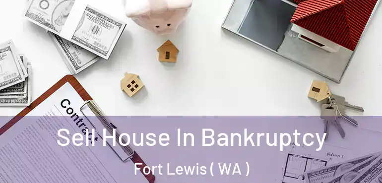  Sell House In Bankruptcy Fort Lewis ( WA )